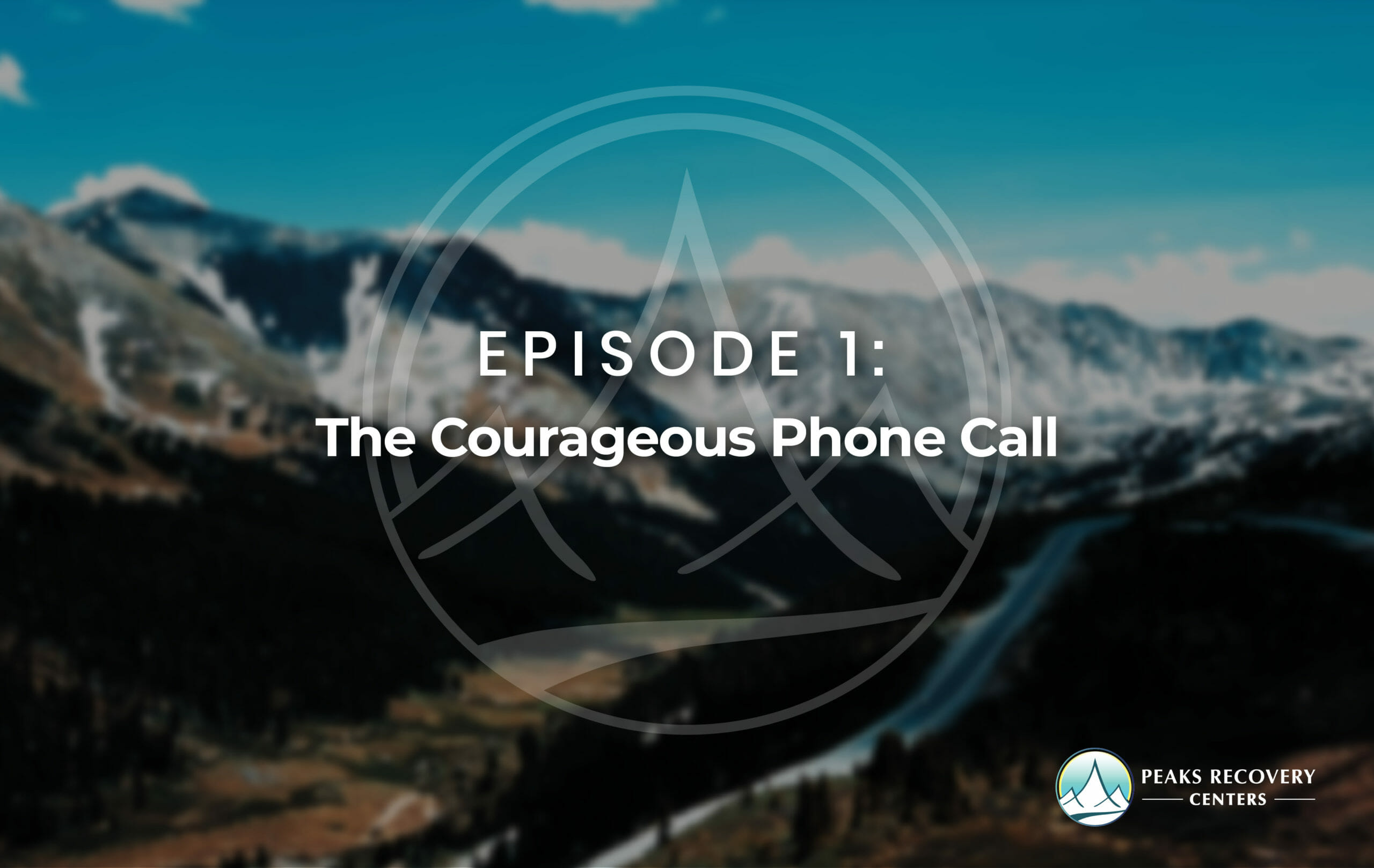 Picture of Episode 1: The Courageous Phone Call | Peaks Recovery Centers